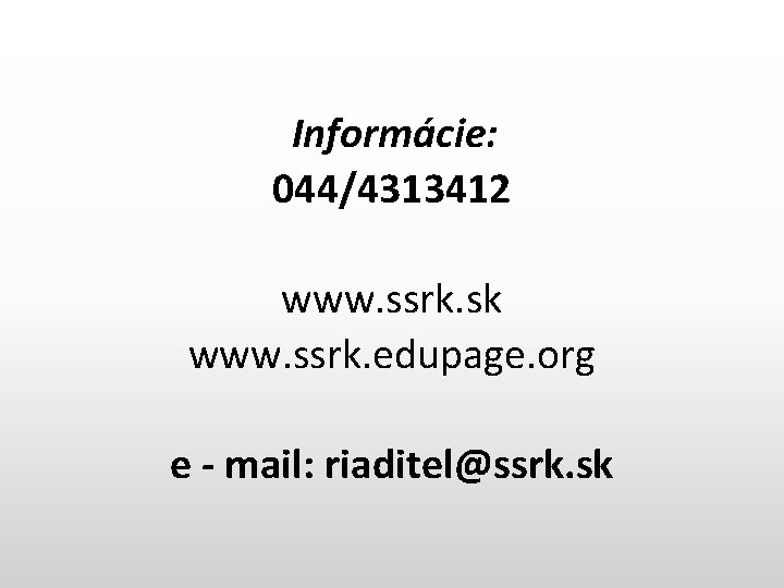 Informácie: 044/4313412 www. ssrk. sk www. ssrk. edupage. org e - mail: riaditel@ssrk. sk