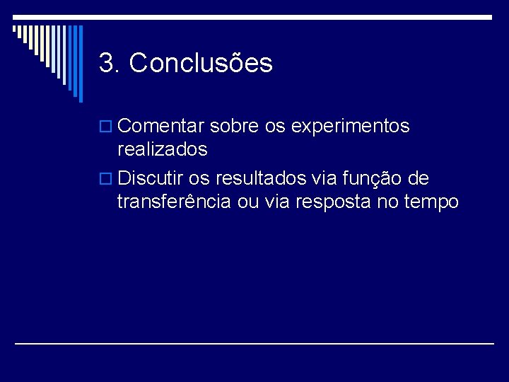 3. Conclusões o Comentar sobre os experimentos realizados o Discutir os resultados via função