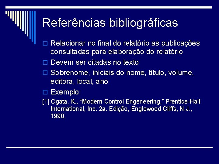 Referências bibliográficas o Relacionar no final do relatório as publicações consultadas para elaboração do