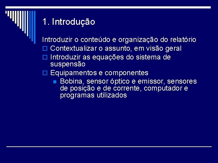 1. Introdução Introduzir o conteúdo e organização do relatório o Contextualizar o assunto, em