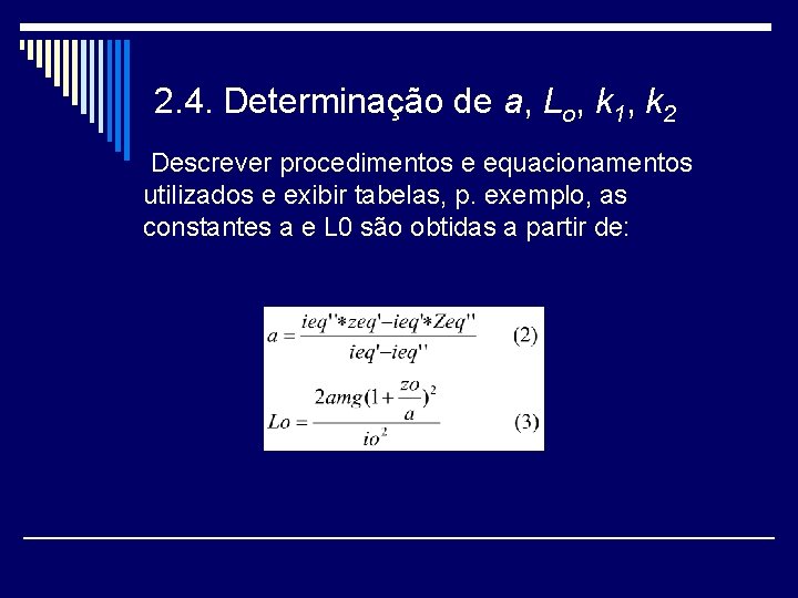 2. 4. Determinação de a, Lo, k 1, k 2 Descrever procedimentos e equacionamentos