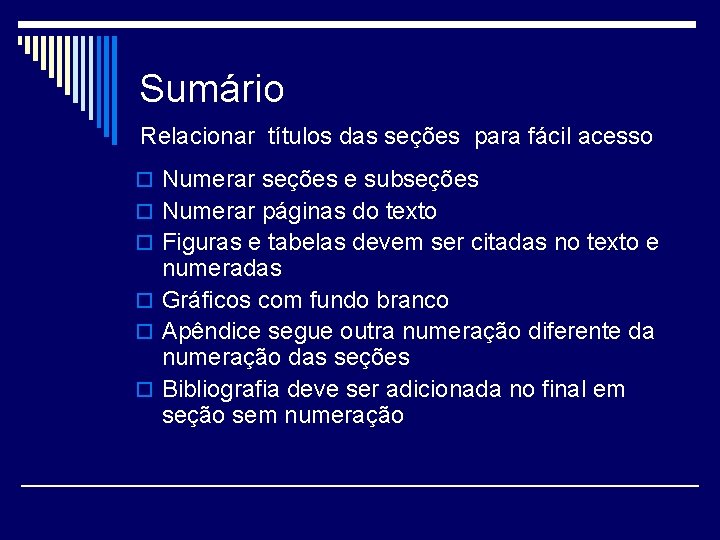 Sumário Relacionar títulos das seções para fácil acesso o Numerar seções e subseções o