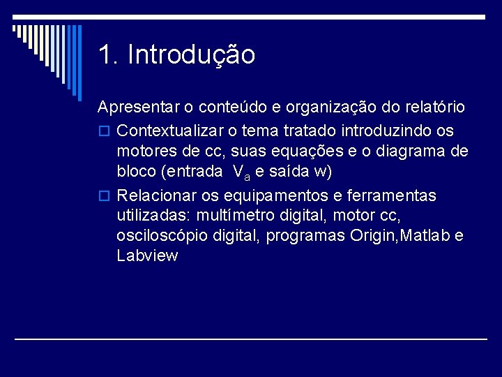 1. Introdução Apresentar o conteúdo e organização do relatório o Contextualizar o tema tratado