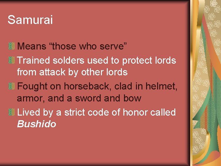 Samurai Means “those who serve” Trained solders used to protect lords from attack by