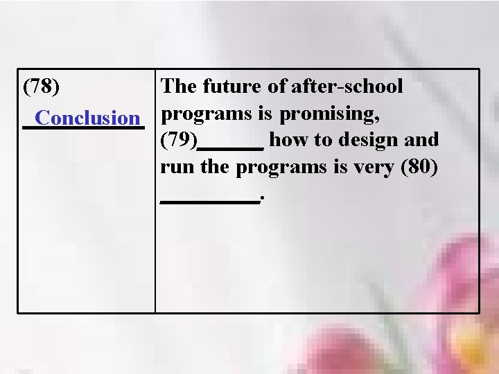 (78) The future of after-school Conclusion programs is promising, ______ (79)______ how to design