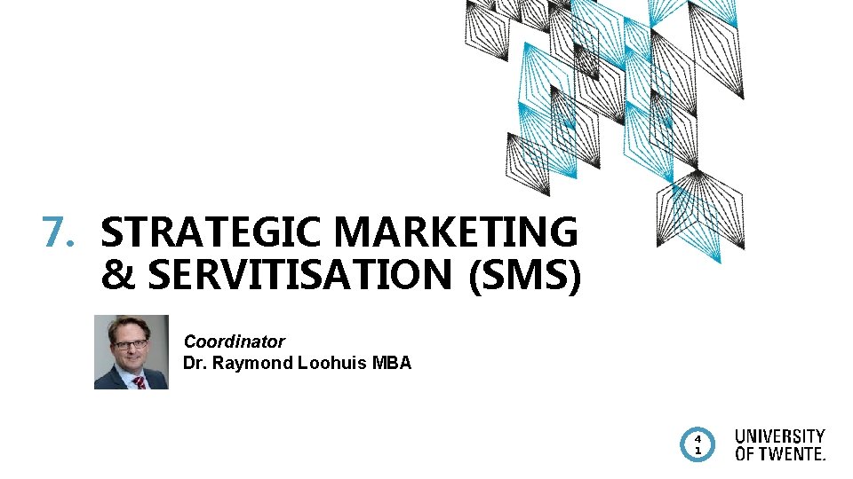 7. STRATEGIC MARKETING & SERVITISATION (SMS) Coordinator Dr. Raymond Loohuis MBA 4 1 