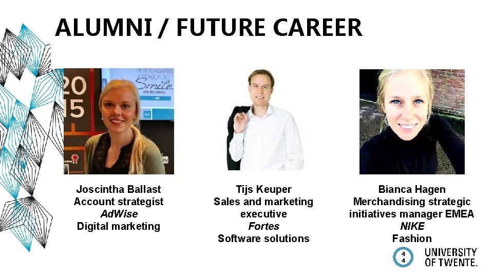ALUMNI / FUTURE CAREER Joscintha Ballast Account strategist Ad. Wise Digital marketing Tijs Keuper