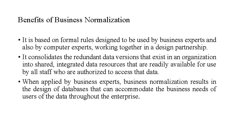 Benefits of Business Normalization • It is based on formal rules designed to be