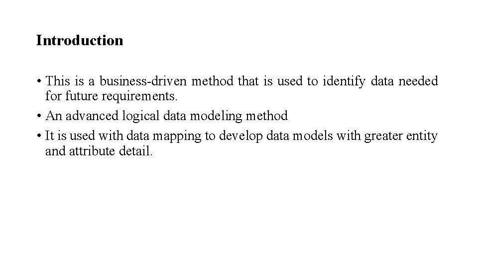 Introduction • This is a business-driven method that is used to identify data needed