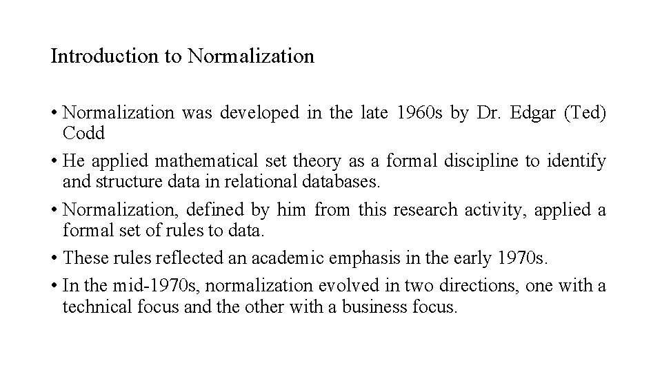 Introduction to Normalization • Normalization was developed in the late 1960 s by Dr.