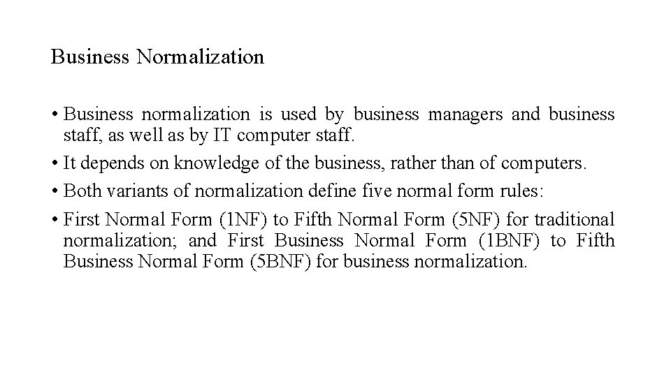 Business Normalization • Business normalization is used by business managers and business staff, as