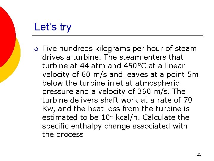 Let’s try ¡ Five hundreds kilograms per hour of steam drives a turbine. The