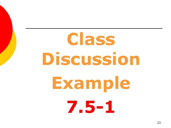Class Discussion Example 7. 5 -1 23 