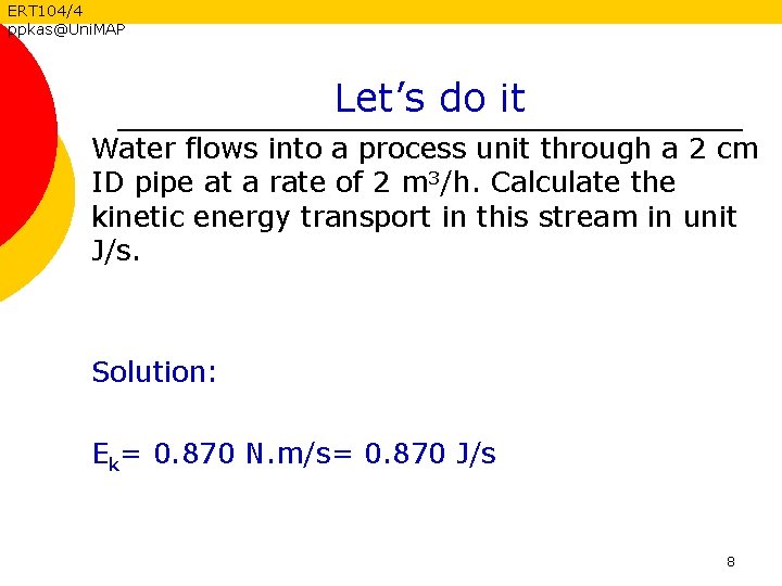 ERT 104/4 ppkas@Uni. MAP Let’s do it Water flows into a process unit through