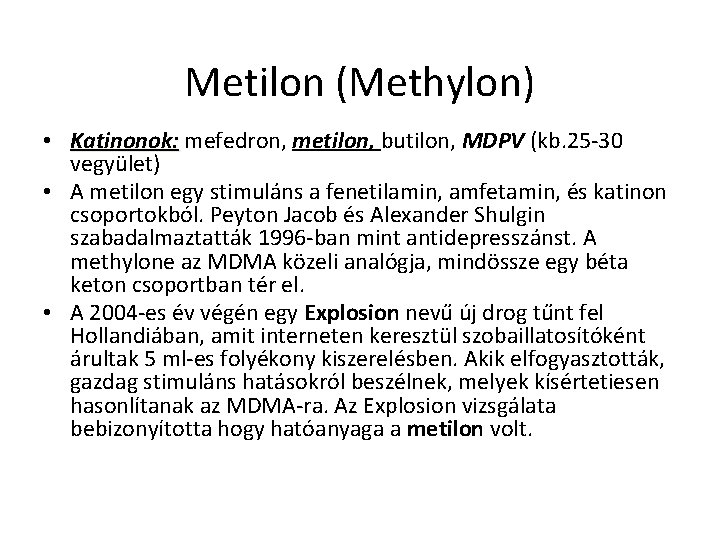 Metilon (Methylon) • Katinonok: mefedron, metilon, butilon, MDPV (kb. 25 -30 vegyület) • A
