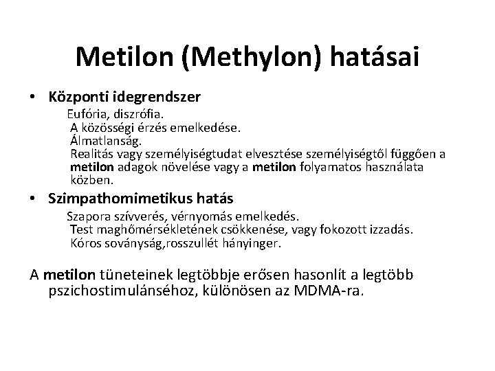 Metilon (Methylon) hatásai • Központi idegrendszer Eufória, diszrófia. A közösségi érzés emelkedése. Álmatlanság. Realitás