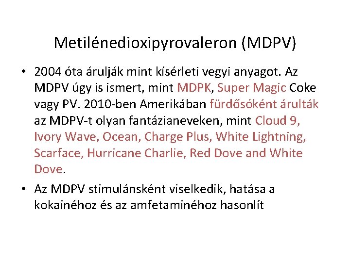 Metilénedioxipyrovaleron (MDPV) • 2004 óta árulják mint kísérleti vegyi anyagot. Az MDPV úgy is