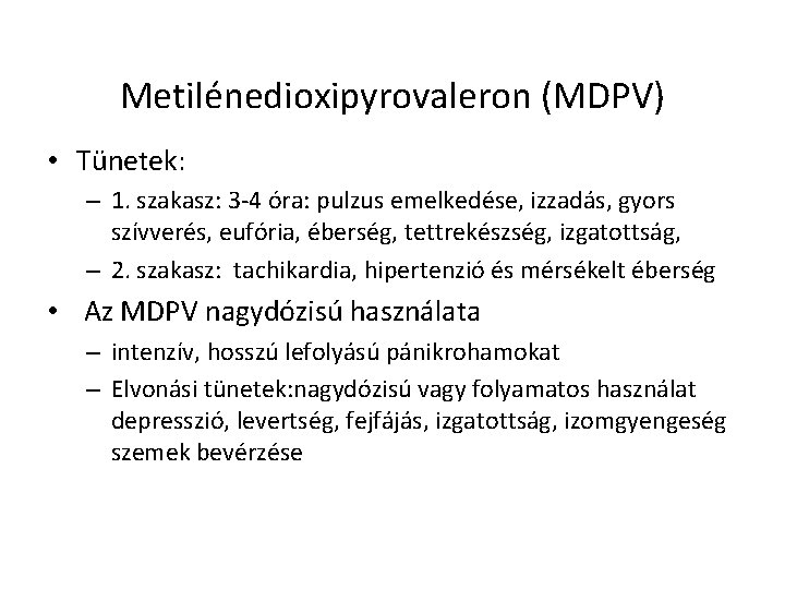 Metilénedioxipyrovaleron (MDPV) • Tünetek: – 1. szakasz: 3 -4 óra: pulzus emelkedése, izzadás, gyors