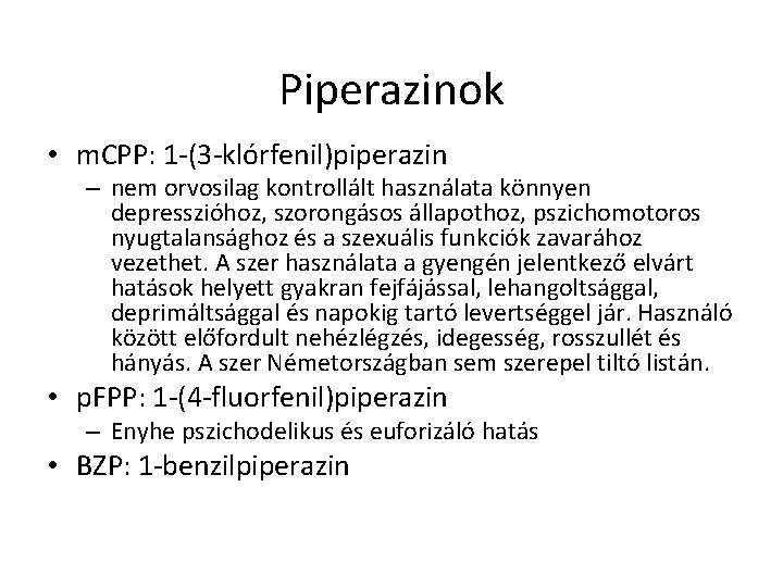 Piperazinok • m. CPP: 1 -(3 -klórfenil)piperazin – nem orvosilag kontrollált használata könnyen depresszióhoz,