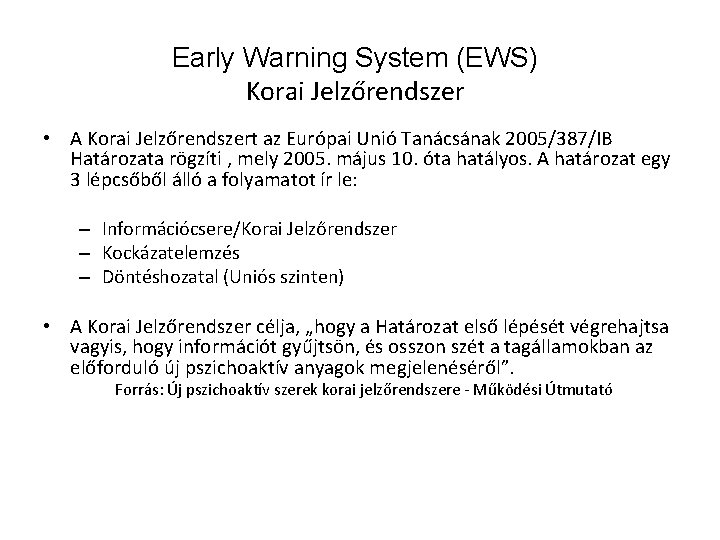 Early Warning System (EWS) Korai Jelzőrendszer • A Korai Jelzőrendszert az Európai Unió Tanácsának