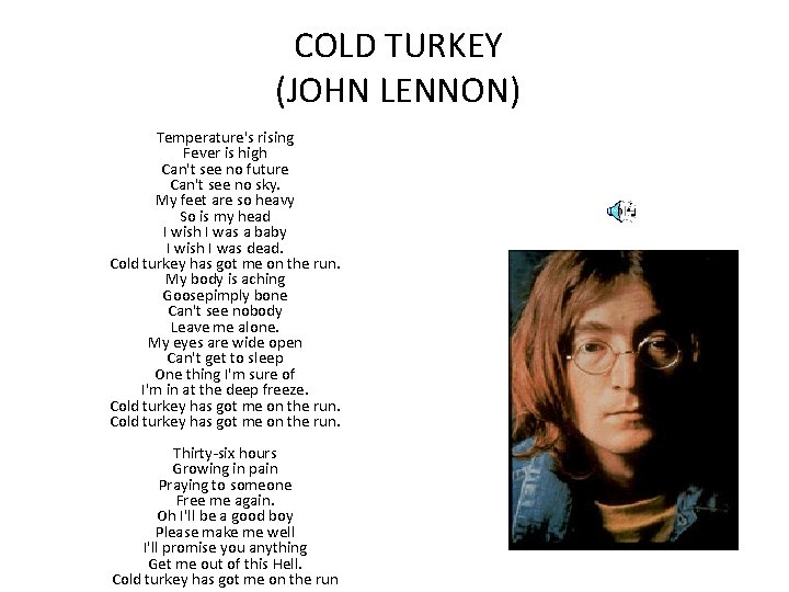 COLD TURKEY (JOHN LENNON) Temperature's rising Fever is high Can't see no future Can't