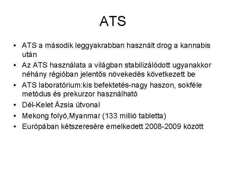 ATS • ATS a második leggyakrabban használt drog a kannabis után • Az ATS