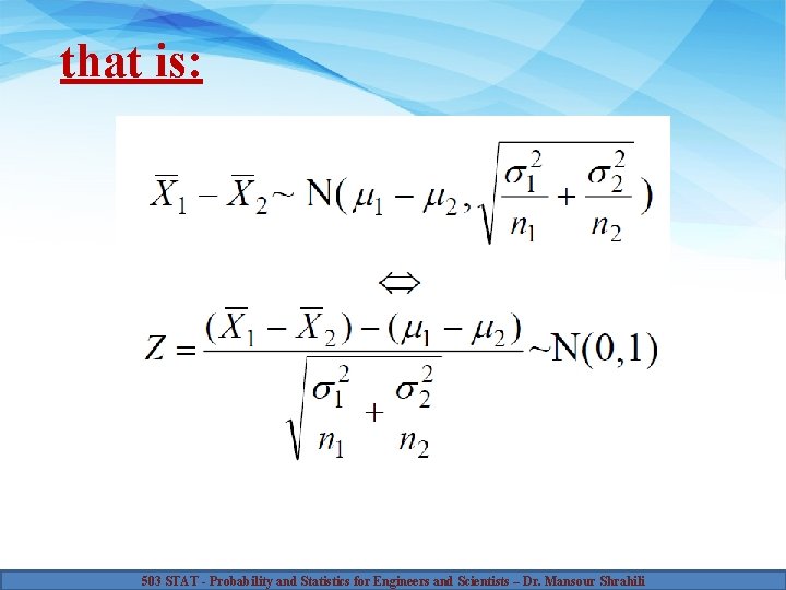 that is: 503 STAT - Probability and Statistics for Engineers and Scientists – Dr.