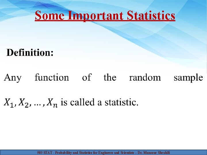 Some Important Statistics 503 STAT - Probability and Statistics for Engineers and Scientists –