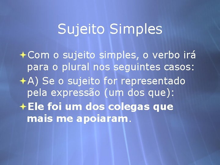 Sujeito Simples Com o sujeito simples, o verbo irá para o plural nos seguintes