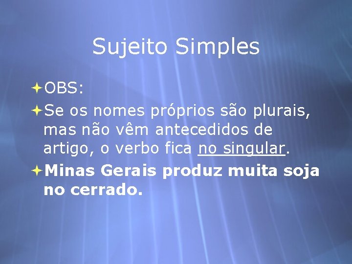 Sujeito Simples OBS: Se os nomes próprios são plurais, mas não vêm antecedidos de