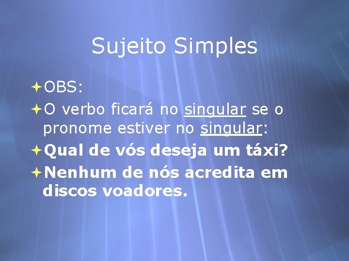 Sujeito Simples OBS: O verbo ficará no singular se o pronome estiver no singular: