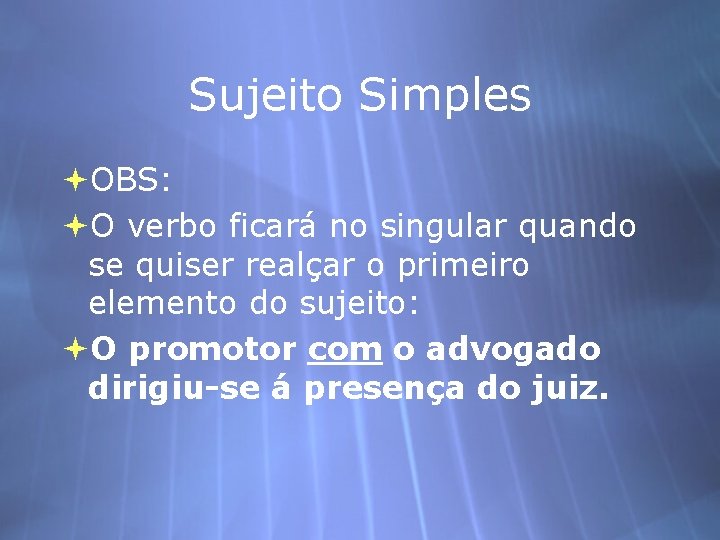 Sujeito Simples OBS: O verbo ficará no singular quando se quiser realçar o primeiro