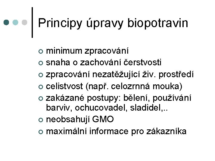 Principy úpravy biopotravin minimum zpracování ¢ snaha o zachování čerstvosti ¢ zpracování nezatěžující živ.