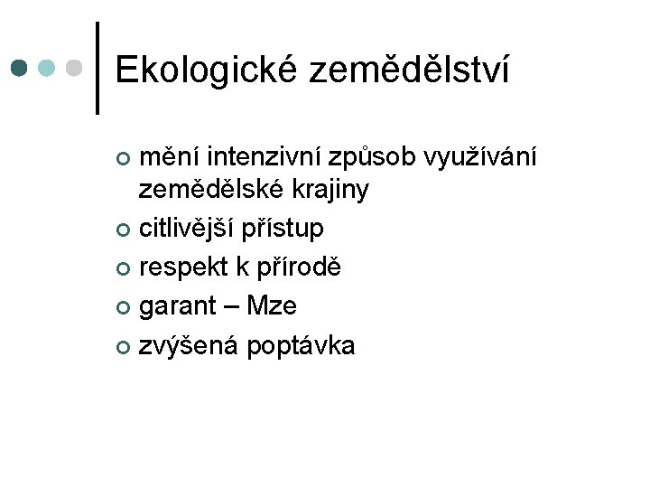 Ekologické zemědělství mění intenzivní způsob využívání zemědělské krajiny ¢ citlivější přístup ¢ respekt k