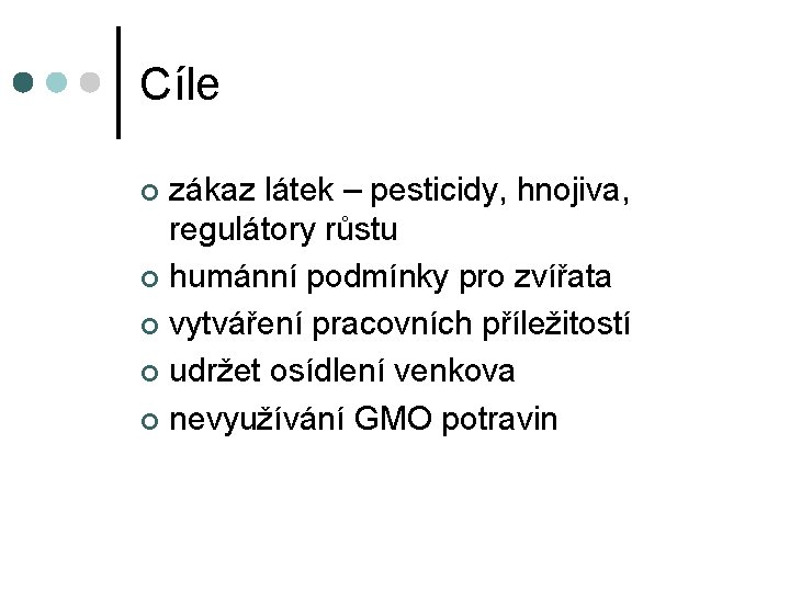 Cíle zákaz látek – pesticidy, hnojiva, regulátory růstu ¢ humánní podmínky pro zvířata ¢