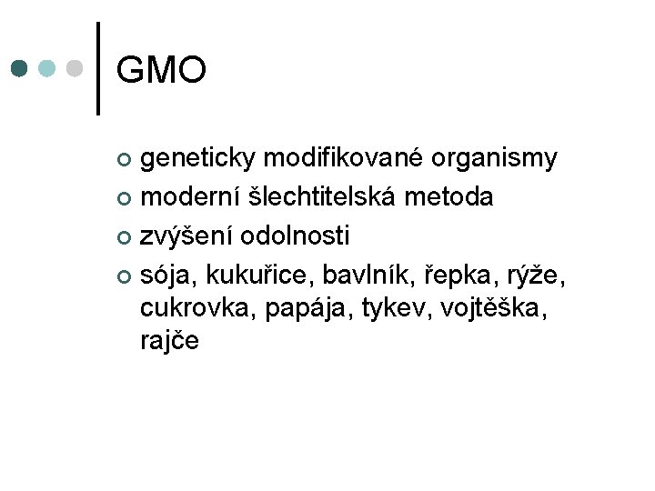 GMO geneticky modifikované organismy ¢ moderní šlechtitelská metoda ¢ zvýšení odolnosti ¢ sója, kukuřice,