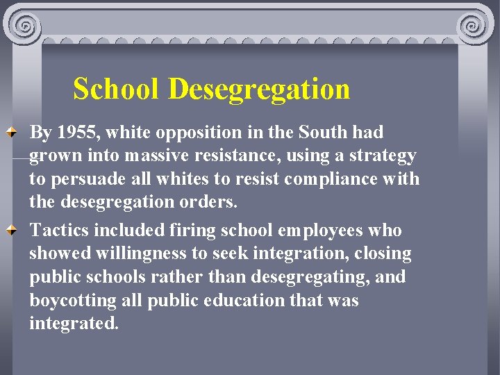 School Desegregation By 1955, white opposition in the South had grown into massive resistance,