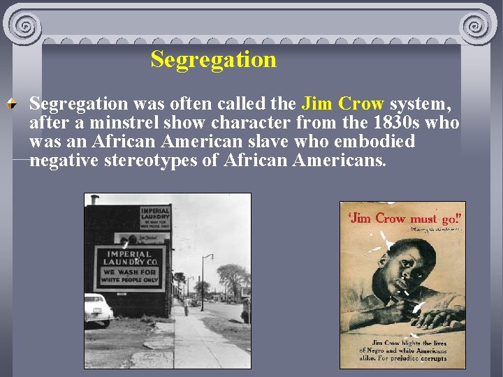 Segregation was often called the Jim Crow system, after a minstrel show character from