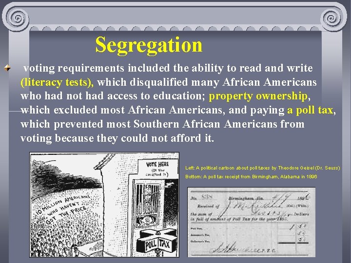 Segregation voting requirements included the ability to read and write (literacy tests), which disqualified