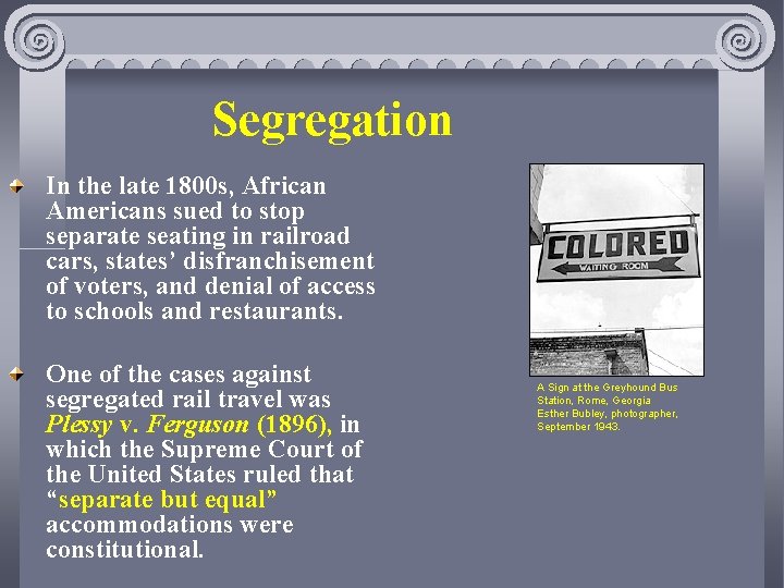 Segregation In the late 1800 s, African Americans sued to stop separate seating in
