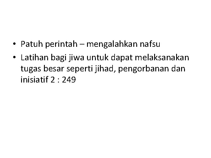  • Patuh perintah – mengalahkan nafsu • Latihan bagi jiwa untuk dapat melaksanakan