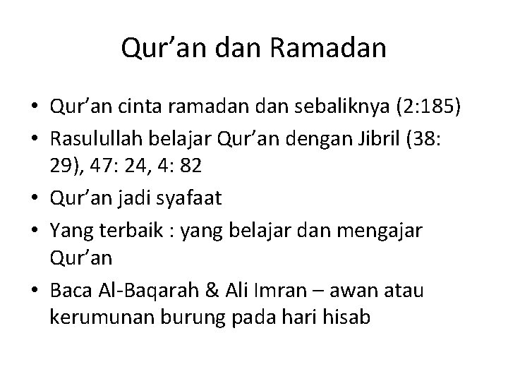 Qur’an dan Ramadan • Qur’an cinta ramadan sebaliknya (2: 185) • Rasulullah belajar Qur’an