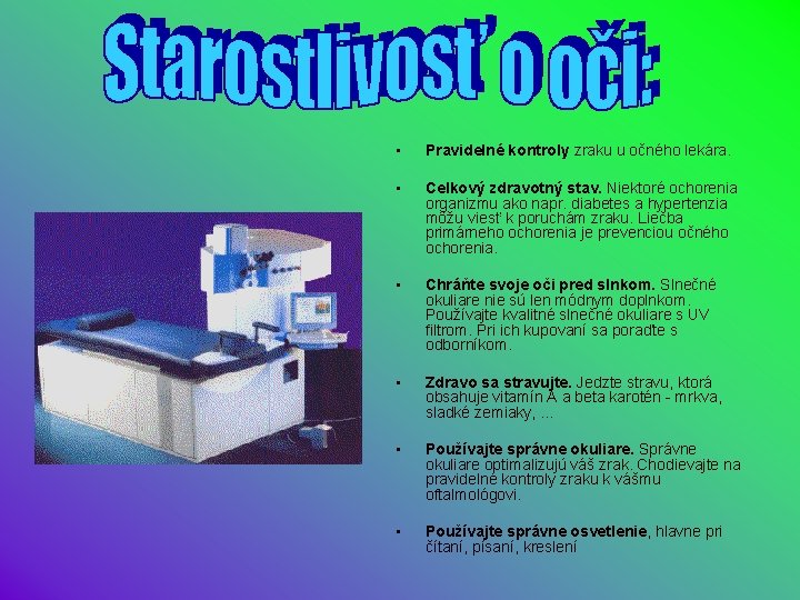  • Pravidelné kontroly zraku u očného lekára. • Celkový zdravotný stav. Niektoré ochorenia