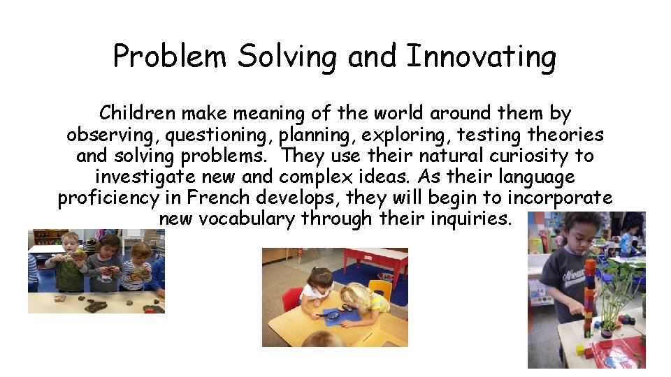 Problem Solving and Innovating Children make meaning of the world around them by observing,