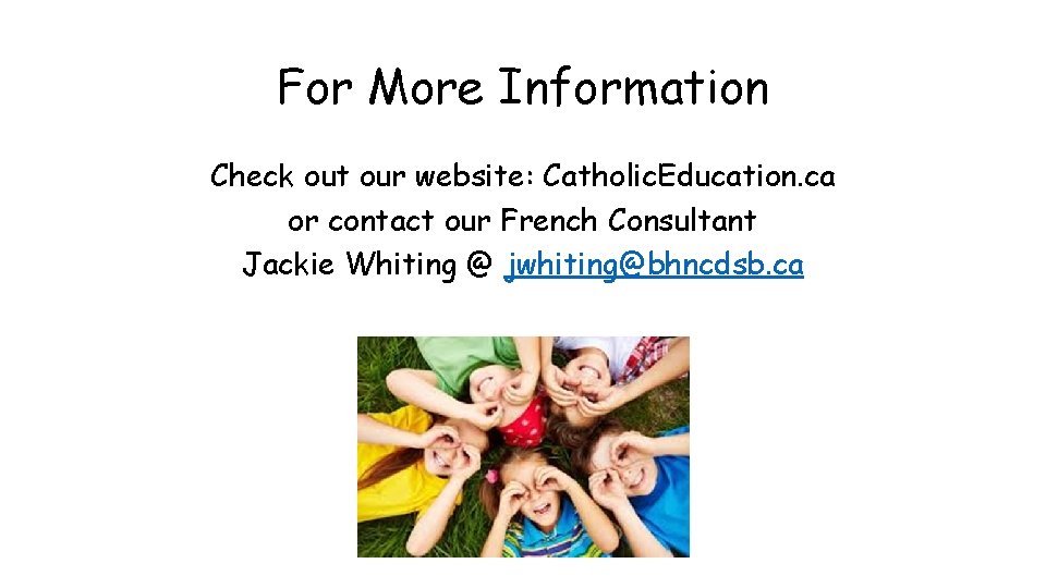 For More Information Check out our website: Catholic. Education. ca or contact our French