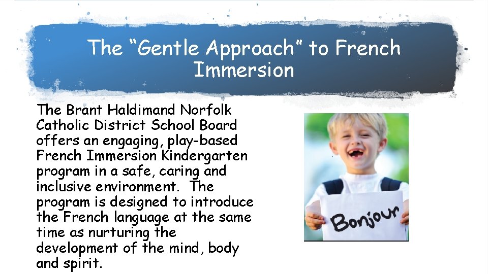 The “Gentle Approach” to French Immersion The Brant Haldimand Norfolk Catholic District School Board