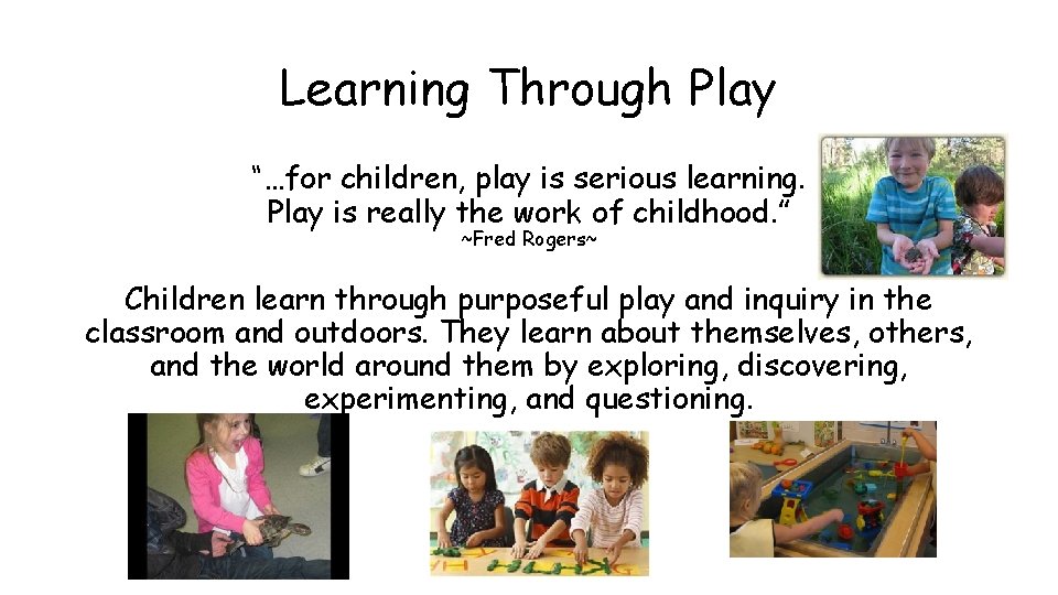 Learning Through Play “…for children, play is serious learning. Play is really the work