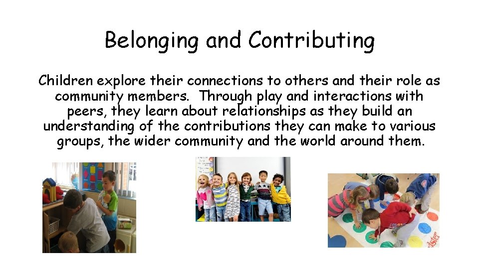 Belonging and Contributing Children explore their connections to others and their role as community