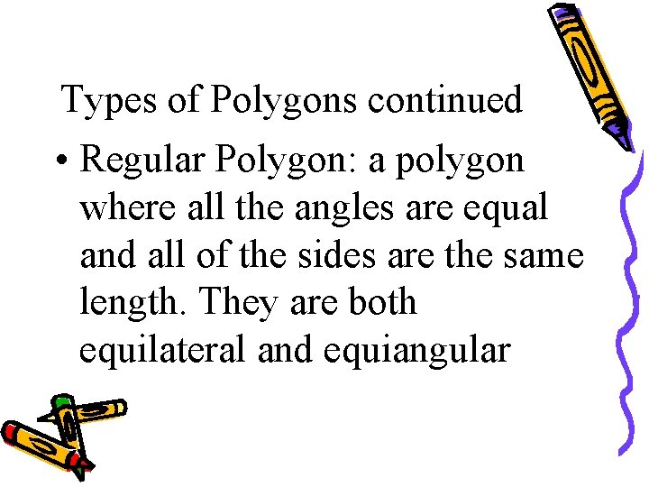 Types of Polygons continued • Regular Polygon: a polygon where all the angles are