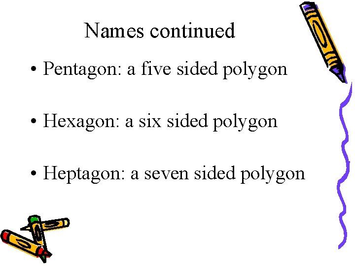 Names continued • Pentagon: a five sided polygon • Hexagon: a six sided polygon